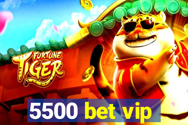 5500 bet vip